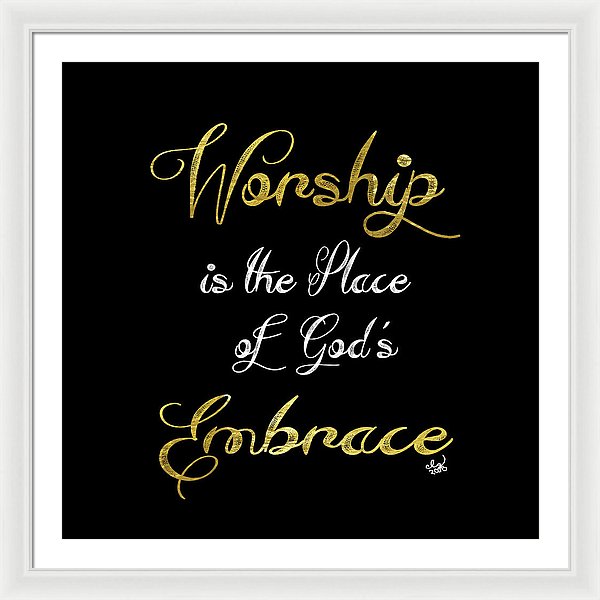 Worship Is The Place Of God's Embrace 2 - Framed Print
