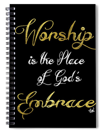 Worship Is The Place Of God's Embrace 2 - Spiral Notebook