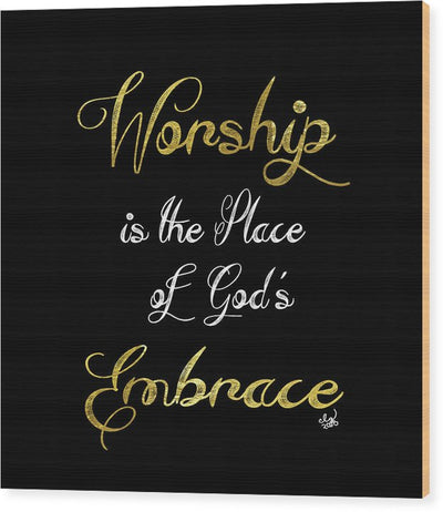 Worship Is The Place Of God's Embrace 2 - Wood Print