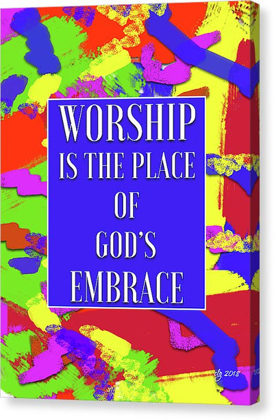 Worship Is The Place Of God's Embrace - Canvas Print