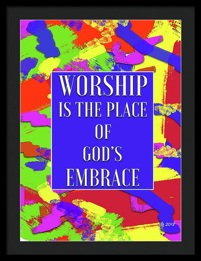 Worship Is The Place Of God's Embrace - Framed Print