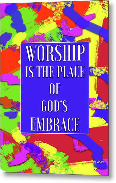 Worship Is The Place Of God's Embrace - Metal Print