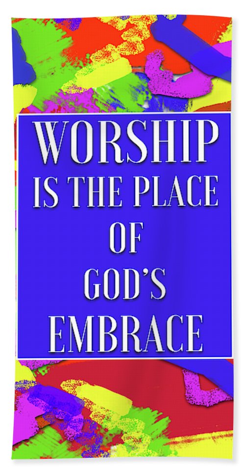 Worship Is The Place Of God's Embrace - Bath Towel